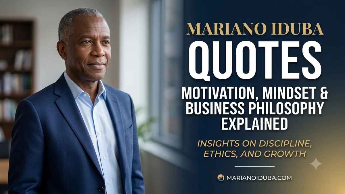 Mariano Iduba Quotes: Motivation, Mindset and Business Philosophy
